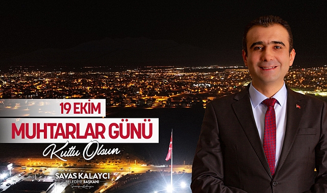 Belediye Başkanı Savaş Kalaycı'nın Muhtarlar Günü Mesajı