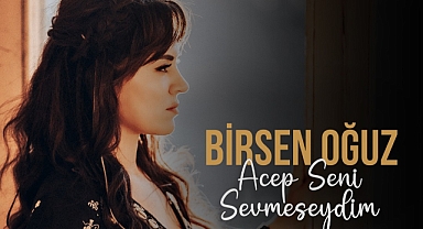 Birsen Oğuz Erdinç'in "Acep Seni Sevmeseydim" şarkısı yarın yayınlanacak