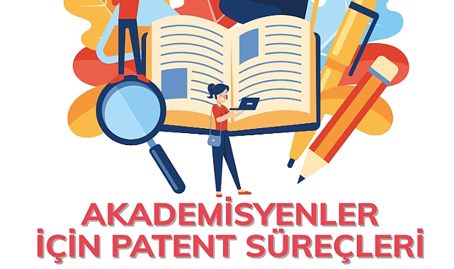 ‘Akademisyenler İçin Patent Süreçleri’ Eğitimi Düzenleniyor