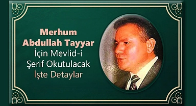 Merhum Abdullah Tayyar İçin Mevlid-i Şerif Düzenleniyor