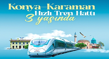 Konya-Karaman Hızlı Tren Hattı 3 Yaşında!