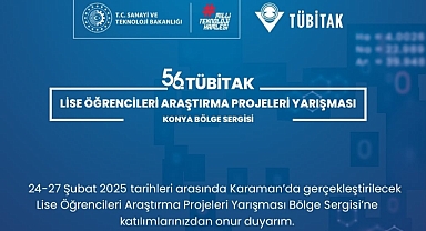 56. TÜBİTAK Lise Öğrencileri Araştırma Projeleri Yarışması Konya Bölge Sergisi Karaman’da Açılıyor