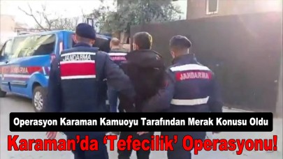 Karaman’da ‘Tefecilik’ Operasyonu!