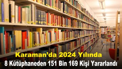 Karaman’da 2024 Yılında 8 Kütüphaneden 151 Bin 169 Kişi Yararlandı