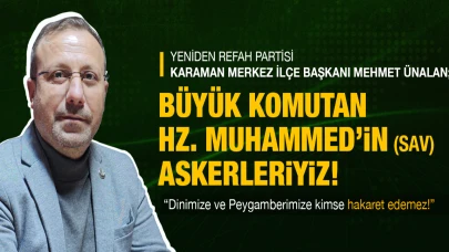 Ünalan, “Büyük Komutan Hazreti Muhammed (SAV)'in Askerleriyiz!”