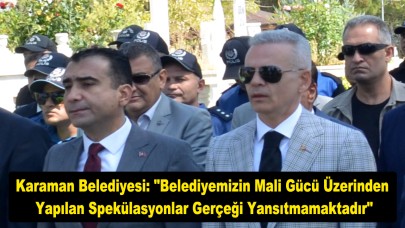 Karaman Belediyesi: "Belediyemizin mali gücü üzerinden yapılan spekülasyonlar gerçeği yansıtmamaktadır"
