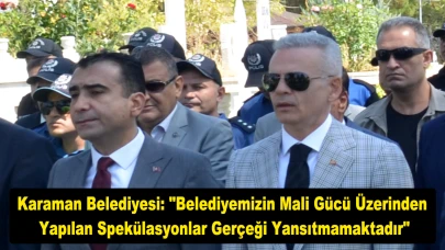 Karaman Belediyesi: "Belediyemizin mali gücü üzerinden yapılan spekülasyonlar gerçeği yansıtmamaktadır"