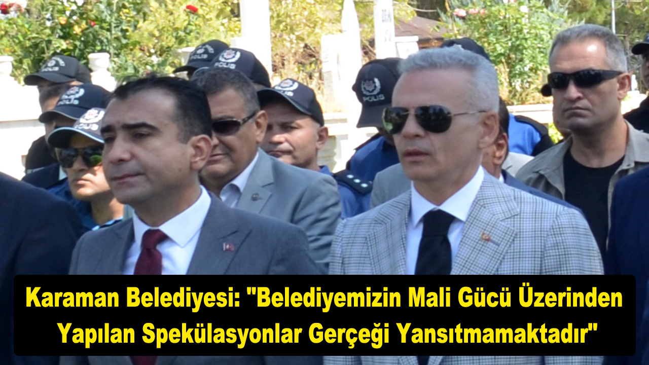 Karaman Belediyesi: "Belediyemizin mali gücü üzerinden yapılan spekülasyonlar gerçeği yansıtmamaktadır"