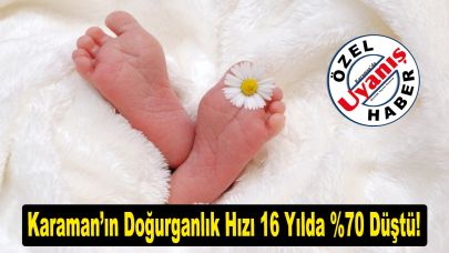Karaman’ın Doğurganlık Hızı 16 Yılda %70 Düştü!