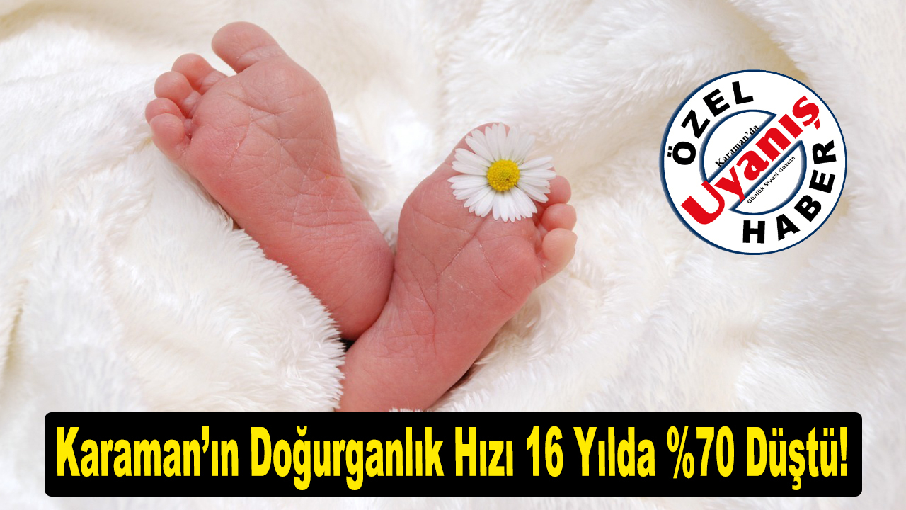 Karaman’ın Doğurganlık Hızı 16 Yılda %70 Düştü!