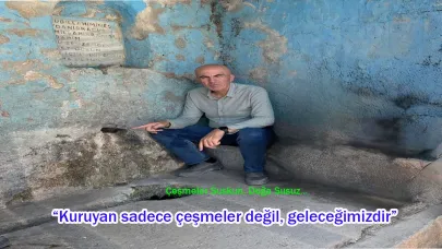 Bayram; “Kuruyan Sadece Çeşmeler Değil, Geleceğimizdir”