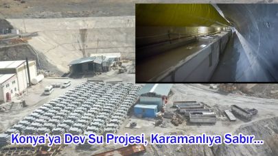 Konya’ya Dev Su Projesi, Karamanlıya Sabır…