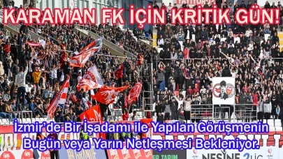 Karaman FK İçin Kritik Gün!