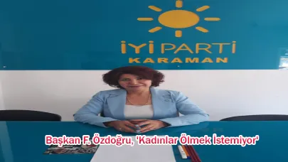Başkan F. Özdoğru, 'Kadınlar Ölmek İstemiyor'