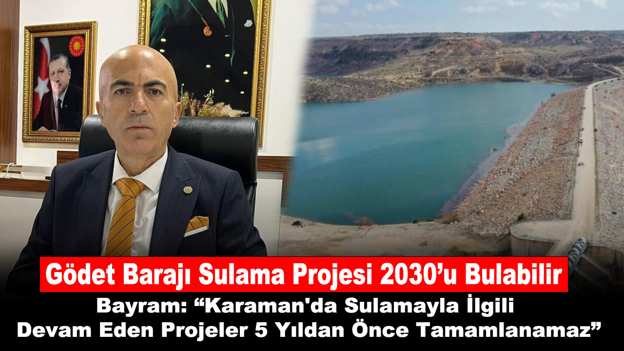 Bayram: “Karaman'da Sulamayla İlgili Devam Eden Projeler 5 Yıldan Önce Tamamlanamaz”