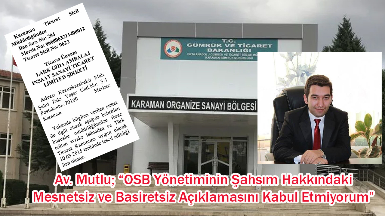 Av. Mutlu; “OSB Yönetiminin Şahsım Hakkındaki Mesnetsiz ve Basiretsiz Açıklamasını Kabul Etmiyorum”