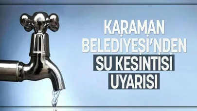 Karaman Belediyesi'nden Su Kesintisi Uyarısı