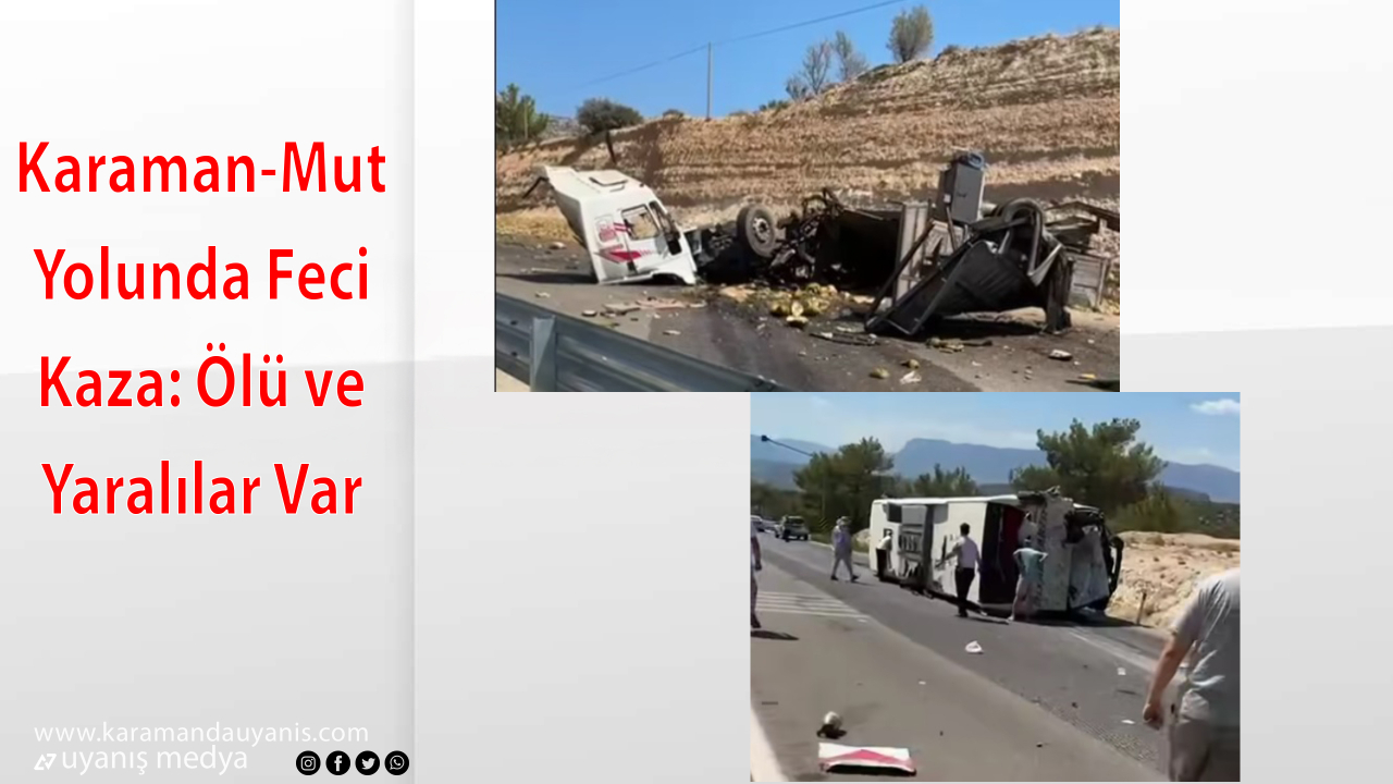 Karaman-Mut Yolunda Feci Kaza: Ölü ve Yaralılar Var