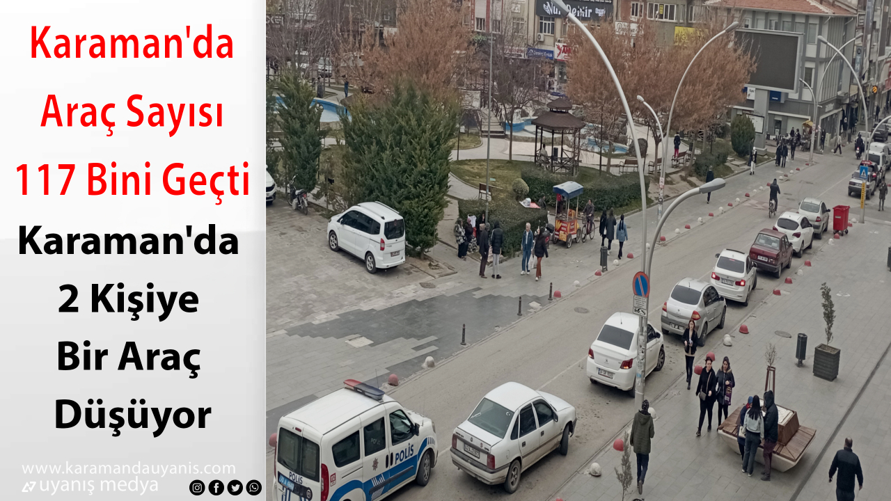 Karaman'da Araç Sayısı 117 Bini Geçti! 2 Kişiye Bir Araç Düşüyor