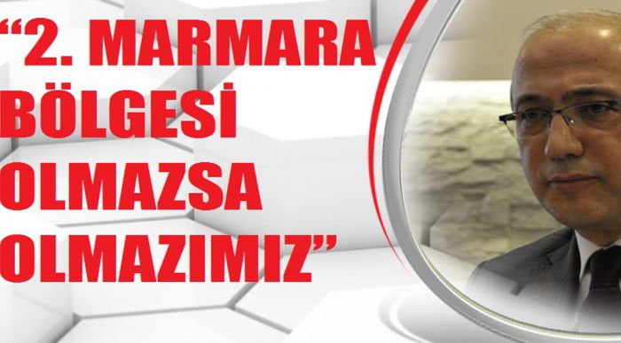 “2. Marmara Bölgesi Olmazsa Olmazımız”