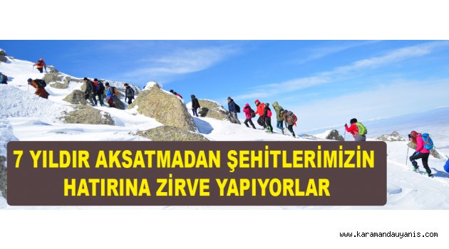 7 YILDIR AKSATMADAN ŞEHİTLERİMİZİN HATIRINA ZİRVE YAPIYORLAR