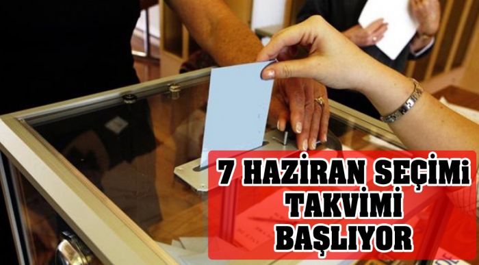 7 Haziran Seçimi Takvimi