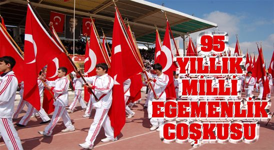 95 Yıllık Milli Egemenlik Coşkusu Bugün Kutlanıyor