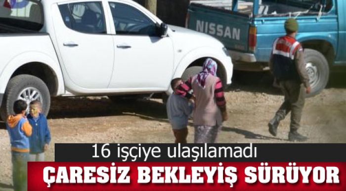Ailelerin Çaresiz Bekleyişi Sürüyor