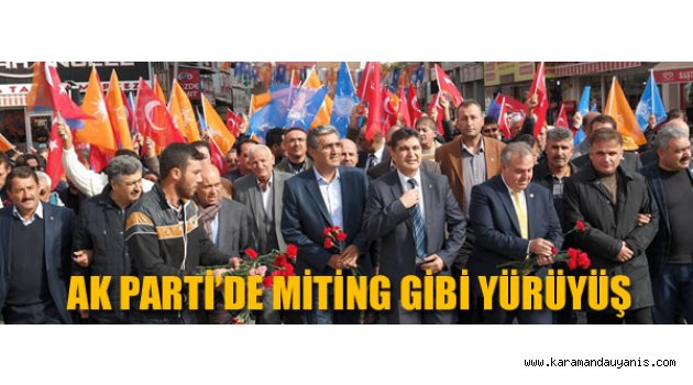 AK PARTİ’DE MİTİNG GİBİ YÜRÜYÜŞ