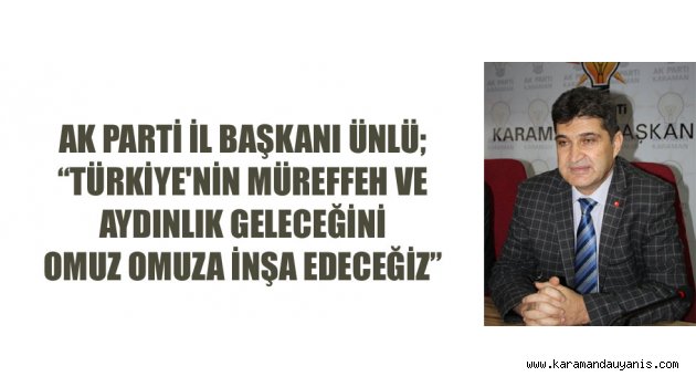 AK PARTİ İL BAŞKANI ÜNLÜ..