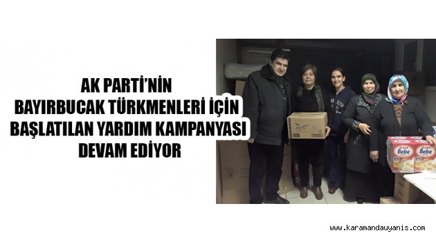AK PARTİ’NİN BAYIRBUCAK TÜRKMENLERİ İÇİN BAŞLATILAN YARDIM KAMPANYASI DEVAM EDİYOR