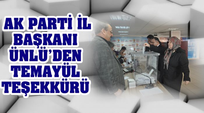 Ak Parti İl Başkanı Ünlü’den Temayül Teşekkürü