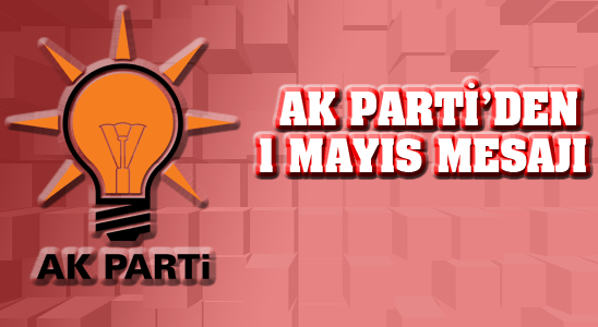 Ak Parti’den 1 Mayıs Mesajı