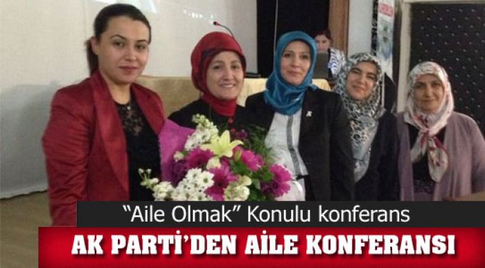 Ak Parti’den Aile Konferansı