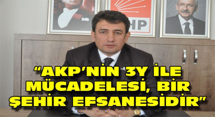 “akp’nin 3y İle Mücadelesi, Bir Şehir Efsanesidir”