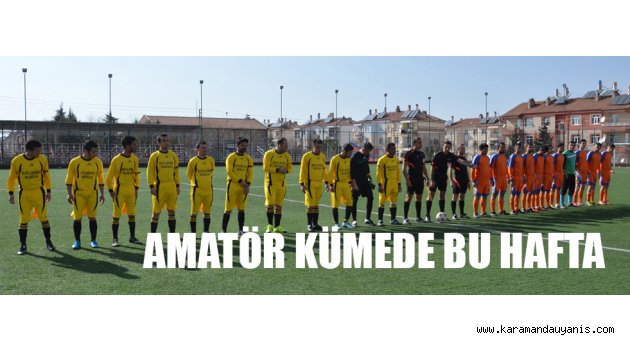 AMATÖR KÜMEDE BU HAFTA