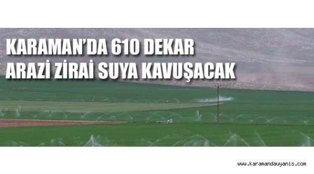 ARAZİLER SUYA KAVUŞACAK