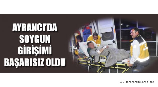 AYRANCI’DA SOYUN GİRİŞİMİ BAŞARISIZ OLDU