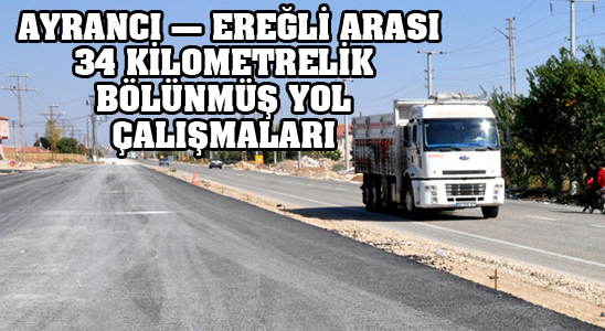 Ayrancı – Ereğli Arası 34 Kilometrelik Bölünmüş Yol Çalışmalarına Başlandı