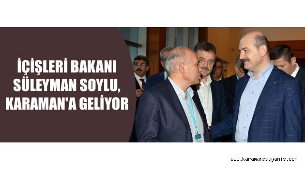 BAKAN SOYLU GELİYOR
