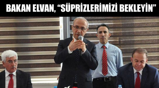 Bakan Elvan, “süprizlerimizi Bekleyin”