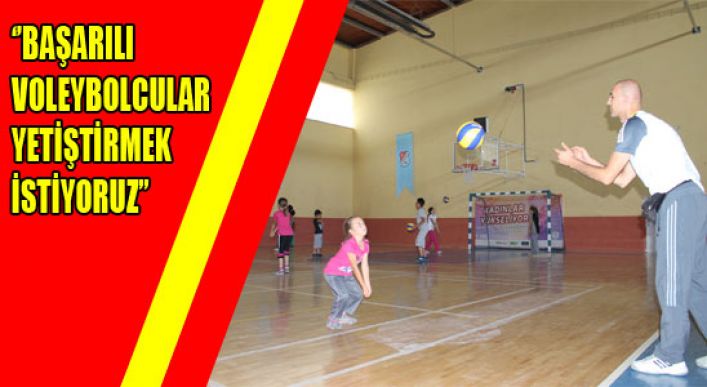 ‘’başarılı Voleybolcular Yetiştirmek İstiyoruz’’