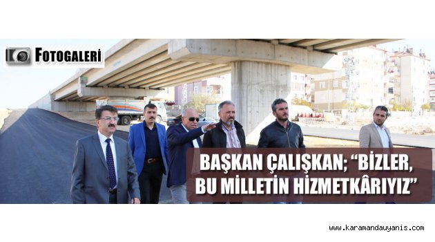 BAŞKAN, ÇALIŞMALARI ADIM ADIM İZLİYOR