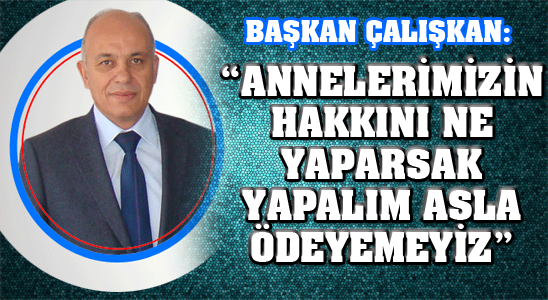 Başkan Çalışkan: “annelerimizin Hakkını Ne Yaparsak Yapalım Asla Ödeyemeyiz”