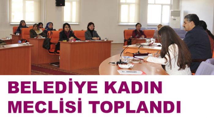 Belediye Kadın Meclisi Toplandı