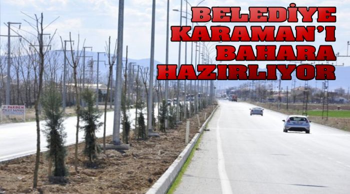 Belediye Karaman’ı Bahara Hazırlıyor