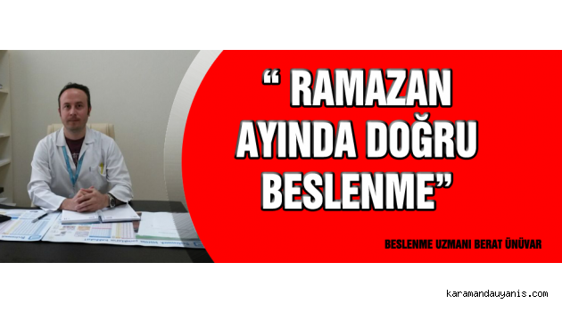 BESLENME UZMANI BERAT ÜNÜVAR’DAN “ RAMAZAN AYINDA DOĞRU BESLENME‏”