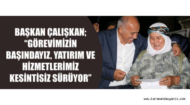 ÇALIŞKAN, HİZMETLER AKSAMIYOR..