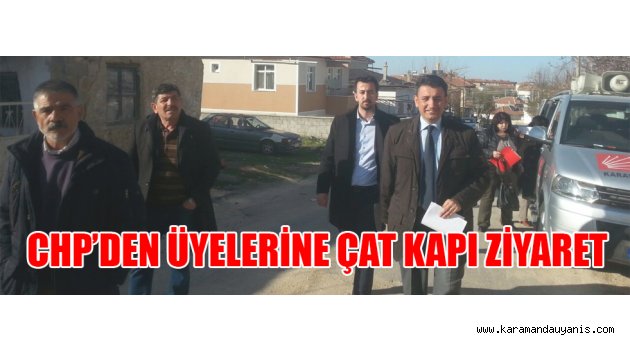 CHP’DEN ÜYELERİNE ÇAT KAPI ZİYARET