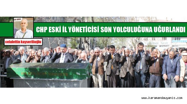 CHP ESKİ İL YÖNETİCİSİ SON YOLCULUĞUNA UĞURLANDI